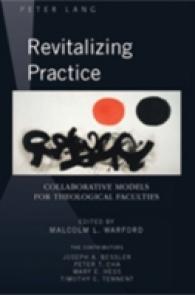 Revitalizing Practice : Collaborative Models for Theological Faculties （2008. XII, 148 S. 230 mm）