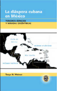 La diáspora cubana en México : Terceros espacios y miradas excéntricas (Caribbean Studies .20) （2008. VIII, 184 S. 230 mm）