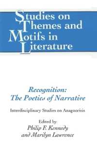 Recognition: The Poetics of Narrative : Interdisciplinary Studies on Anagnorisis (Studies on Themes and Motifs in Literature .96) （2008. X, 266 S. 23 cm）