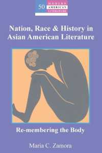 アジア系アメリカ文学におけるネイション・人種・歴史<br>Nation, Race & History in Asian American Literature : Re-membering the Body (Modern American Literature .50) （2008. X, 130 S. 230 mm）