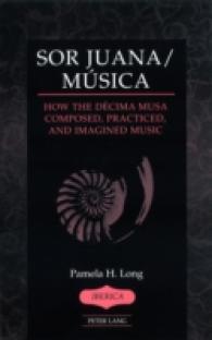 Sor Juana/Música : How the Décima Musa Composed, Practiced, and Imagined Music (Ibérica .39) （2009. X, 143 S. 230 mm）
