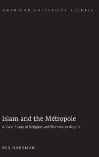 Islam and the Métropole : A Case Study of Religion and Rhetoric in Algeria (American University Studies .276) （2009. XXIV, 261 S. 230 mm）