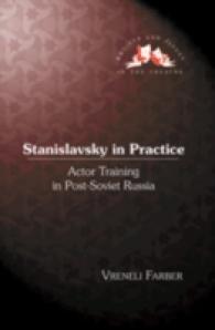 Stanislavsky in Practice : Actor Training in Post-Soviet Russia (Artists and Issues in the Theatre .16) （2008. X, 236 S. 230 mm）