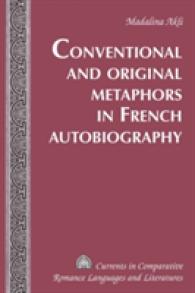 Conventional and Original Metaphors in French Autobiography (Currents in Comparative Romance Languages and Literatures .165) （2009. XII, 271 S.）