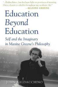 Education Beyond Education : Self and the Imaginary in Maxine Greene's Philosophy (Teaching Contemporary Scholars .5) （2008. X, 167 S. 230 mm）