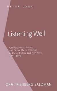 Listening Well : On Beethoven, Berlioz, and Other Music Criticism in Paris, Boston, and New York, 1764-1890 （2009. 21 cm）