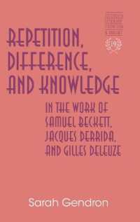 ベケット、デリダ、ドゥルーズにおける反復、差異と知<br>Repetition, Difference, and Knowledge in the Work of Samuel Beckett, Jacques Derrida, and Gilles Deleuze (Studies in Literary Criticism and Theory .19) （2008. XXIV, 184 S. 230 mm）
