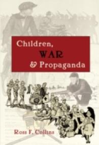 Children, War and Propaganda (Mediating American History .6) （2011. XVIII, 396 S. 230 mm）
