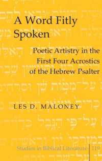 A Word Fitly Spoken : Poetic Artistry in the First Four Acrostics of the Hebrew Psalter (Studies in Biblical Literature .119) （2008. XXII, 178 S. 230 mm）