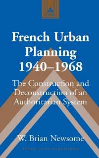 French Urban Planning, 1940-1968 : The Construction and Deconstruction of an Authoritarian System (Studies in Modern European History .61) （2009. XVIII, 249 S.）