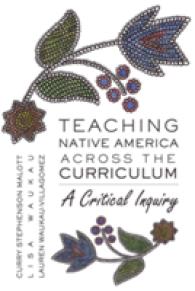 Teaching Native America Across the Curriculum : A Critical Inquiry (Counterpoints .349) （2009. VI, 248 S. 230 mm）
