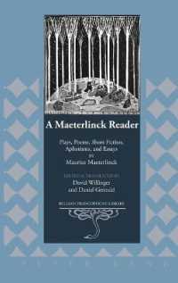 A Maeterlinck Reader : Plays, Poems, Short Fiction, Aphorisms, and Essays by Maurice Maeterlinck - Edited and Translated by David Willinger and Daniel Gerould (Belgian Francophone Library .24) （2011. XVI, 340 S. 230 mm）