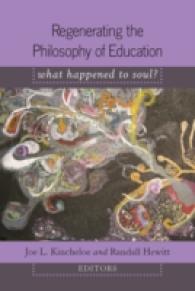Regenerating the Philosophy of Education : What Happened to Soul?- Introduction by Shirley R. Steinberg (Counterpoints .352) （2011. XII, 245 S. 230 mm）