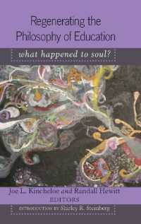 Regenerating the Philosophy of Education : What Happened to Soul?- Introduction by Shirley R. Steinberg (Counterpoints .352) （2011. XII, 245 S. 230 mm）