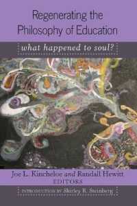 Regenerating the Philosophy of Education : What Happened to Soul?- Introduction by Shirley R. Steinberg (Counterpoints .352) （2011. XII, 248 S. 230 mm）