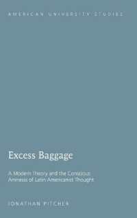 Excess Baggage : A Modern Theory and the Conscious Amnesia of Latin Americanist Thought (American University Studies .29) （2009. XIV, 250 S. 23 cm）