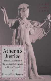 Athena's Justice : Athena, Athens and the Concept of Justice in Greek Tragedy (Lang Classical Studies .16) （2009. XIV, 169 S. 230 mm）