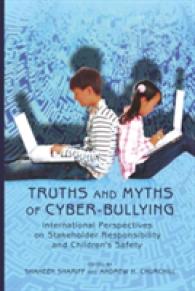 Truths and Myths of Cyber-bullying : International Perspectives on Stakeholder Responsibility and Children's Safety (New Literacies and Digital Epistemologies .38) （2009. XX, 301 S. 230 mm）