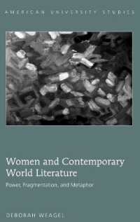Women and Contemporary World Literature : Power, Fragmentation, and Metaphor (American University Studies .62) （2009. XIV, 129 S. 230 mm）
