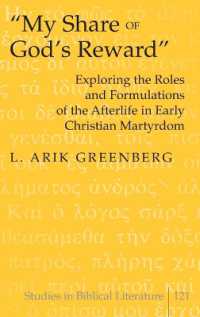 "My Share of God's Reward" : Exploring the Roles and Formulations of the Afterlife in Early Christian Martyrdom (Studies in Biblical Literature .121) （2009. XIV, 236 S. 230 mm）
