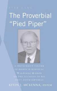 The Proverbial "Pied Piper" : A Festschrift Volume of Essays in Honor of Wolfgang Mieder on the Occasion of His Sixty-Fifth Birthday （2009. XVI, 306 S. 230 mm）