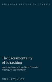 The Sacramentality of Preaching : Homiletical Uses of Louis-Marie Chauvet's Theology of Sacramentality (American University Studies .286) （2009. XVI, 237 S. 230 mm）