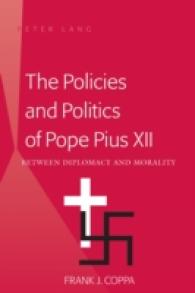 The Policies and Politics of Pope Pius XII : Between Diplomacy and Morality （2011. VIII, 205 S. 230 mm）