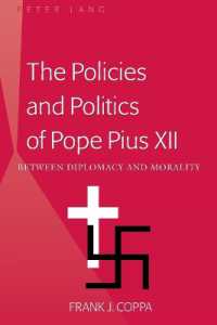 The Policies and Politics of Pope Pius XII : Between Diplomacy and Morality （2011. VIII, 205 S. 230 mm）