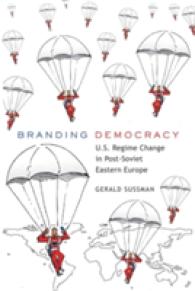 Branding Democracy : U.S. Regime Change in Post-Soviet Eastern Europe (Frontiers in Political Communication .17) （2010. XXVIII, 234 S. 230 mm）