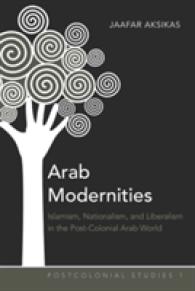 Arab Modernities : Islamism, Nationalism, and Liberalism in the Post-Colonial Arab World (Postcolonial Studies .1) （2009. VIII, 177 S. 230 mm）