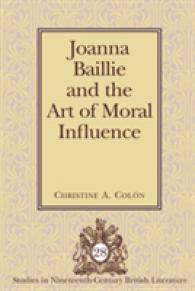 Joanna Baillie and the Art of Moral Influence (Studies in Nineteenth-Century British Literature .28) （2009. VIII, 214 S. 230 mm）