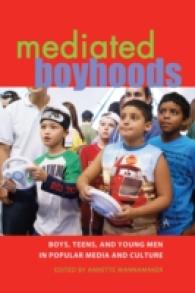 Mediated Boyhoods : Boys, Teens, and Young Men in Popular Media and Culture (Mediated Youth .8) （2010. X, 267 S. 230 mm）