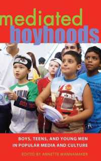 Mediated Boyhoods : Boys, Teens, and Young Men in Popular Media and Culture (Mediated Youth .8) （2011. X, 267 S. 230 mm）
