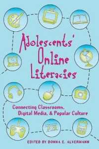 Adolescents' Online Literacies : Connecting Classrooms, Digital Media, and Popular Culture (New Literacies and Digital Epistemologies .39) （2010. VI, 223 S. 230 mm）