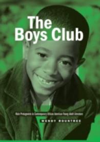The Boys Club : Male Protagonists in Contemporary African American Young Adult Literature (Masculinity Studies .1) （2011. VIII, 134 S. 230 mm）