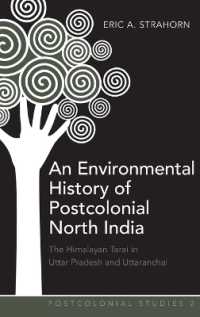An Environmental History of Postcolonial North India : The Himalayan Tarai in Uttar Pradesh and Uttaranchal (Postcolonial Studies .2) （2009. X, 168 S. 230 mm）
