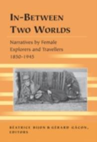 In-Between Two Worlds : Narratives by Female Explorers and Travellers 1850-1945 (Travel Writing Across the Disciplines .14) （2009. VIII, 202 S. 230 mm）
