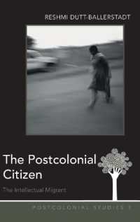 The Postcolonial Citizen : The Intellectual Migrant (Postcolonial Studies .3) （2010. XVI, 150 S. 230 mm）