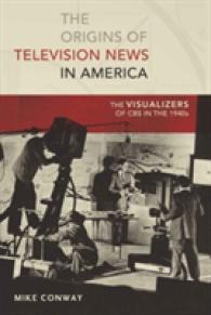 The Origins of Television News in America : The Visualizers of CBS in the 1940s (Mediating American History .7) （2009. XII, 397 S. 230 mm）