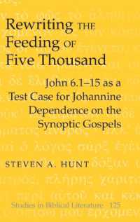 Rewriting the Feeding of Five Thousand : John 6.1-15 as a Test Case for Johannine Dependence on the Synoptic Gospels (Studies in Biblical Literature .125) （2011. XX, 315 S. 230 mm）