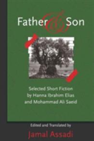 Father and Son : Selected Short Fiction by Hanna Ibrahim Elias and Mohammad Ali Saeid- Edited and Translated by Jamal Assadi （2009. X, 132 S. 230 mm）