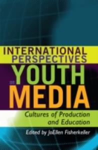 International Perspectives on Youth Media : Cultures of Production and Education (Mediated Youth .12) （2011. VI, 399 S. 230 mm）