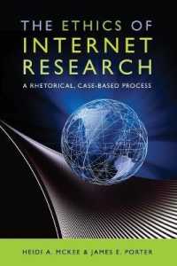 The Ethics of Internet Research : A Rhetorical, Case-Based Process (Digital Formations .59) （2009. XXIV, 188 S. 230 mm）