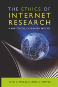 The Ethics of Internet Research : A Rhetorical, Case-Based Process (Digital Formations .59) （2009. XXIV, 188 S. 230 mm）