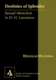 Destinies of Splendor : Sexual Attraction in D. H. Lawrence (Studies in Twentieth-Century British Literature .6) （2009. VIII, 241 S. 230 mm）