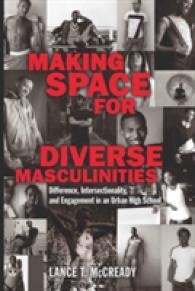Making Space for Diverse Masculinities : Difference, Intersectionality, and Engagement in an Urban High School (Adolescent Cultures, School, and Society .50) （2010. XII, 140 S. 230 mm）