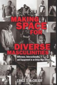 Making Space for Diverse Masculinities : Difference, Intersectionality, and Engagement in an Urban High School (Adolescent Cultures, School, and Society .50) （2010. XII, 140 S. 230 mm）