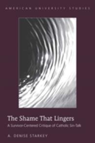 The Shame That Lingers : A Survivor-Centered Critique of Catholic Sin-Talk (American University Studies .293) （2009. XII, 201 S. 230 mm）