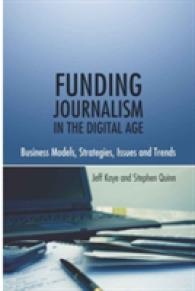 Funding Journalism in the Digital Age : Business Models, Strategies, Issues and Trends （2010. X, 186 S. 230 mm）