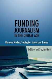 Funding Journalism in the Digital Age : Business Models, Strategies, Issues and Trends （2010. X, 186 S. 230 mm）
